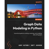Graph Data Modeling in Python: A practical guide to curating, analyzing, and modeling data with graphs