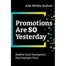 Promotions Are So Yesterday: Redefine Career Development. Help Employees Thrive.