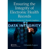 Ensuring the Integrity of Electronic Health Records: The Best Practices for E-Records Compliance