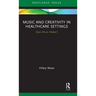 Music and Creativity in Healthcare Settings: Does Music Matter?