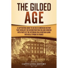 The Gilded Age: A Captivating Guide to an Era in American History That Overlaps the Reconstruction Era and Coincides with Parts of the Victorian Era i