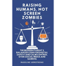 Raising Humans, Not Screen Zombies: The Modern Parent's Balanced Code for Digital Safety and Calm Control Over Social Media and Gaming