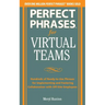 Perfect Phrases for Virtual Teamwork: Hundreds of Ready-To-Use Phrases for Fostering Collaboration at a Distance
