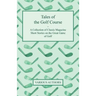 Tales of the Golf Course - A Collection of Classic Magazine Short Stories on the Great Game of Golf