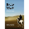 The Blue Wolf: A Novel of the Life of Chinggis Khan