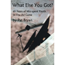 What Else You Got?: 40 Years of Mis-spent Youth in the Ad Game