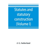 Statutes and statutory construction, including a discussion of legislative powers, constitutional regulations relative to the forms of legislation and