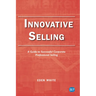 Innovative Selling: A Guide to Successful Corporate Professional Selling