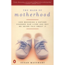 The Mask of Motherhood: How Becoming a Mother Changes Everything and Why We Pretend It Doesn't