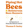 Piping Hot Bees and Boisterous Buzz-Runners: 20 Mysteries of Honey Bee Behavior Solved