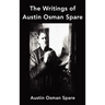 The Writings of Austin Osman Spare: Anathema of Zos, the Book of Pleasure and the Focus of Life