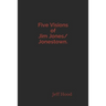 Five Visions of Jim Jones/Jonestown.
