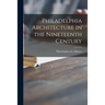Philadelphia Architecture in the Nineteenth Century