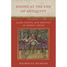 Dining at the End of Antiquity: Class, Status, and Identity at Roman Tables