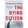 The Dying Citizen: How Progressive Elites, Tribalism, and Globalization Are Destroying the Idea of America