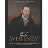 Eli Whitney: The Life and Legacy of the American Inventor Whose Cotton Gin Transformed the Antebellum South