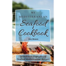 My Mediterranean Seafood Cookbook: 50 Delicious Vegetables & Seafood Mediterranean Recipes