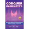 Conquer Hashimoto's: How to Achieve Remission from Autoimmune Disease, Shrink Thyroid Nodules, and Avoid Surgery