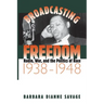 Broadcasting Freedom: Radio, War, and the Politics of Race, 1938-1948