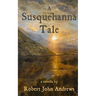 A Susquehanna Tale: a novella