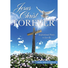 Jesus Christ - Forever