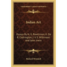 Indian Art: Essays By H. G. Rawlinson, K. De B. Codrington, J. V. S. Wilkinson And John Irwin