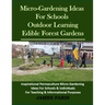 Micro-Gardening Ideas For Schools. Outdoor Learning & Edible Forest Gardens: Inspirational Permaculture Micro-Gardening ideas for Schools & Individual