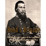 Hood's Brigade: The History and Legacy of the Legendary Texas Brigade during the Civil War