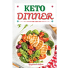 Keto Dinner: Discover 30 Easy to Follow Ketogenic Cookbook Dinner recipes for Your Low-Carb Diet with Gluten-Free and wheat to Maximize your weight lo