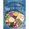 Mediterranean Diet Cookbook: 135 Easy, Flavorful Recipes For LifeLong Healthy