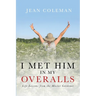 I Met Him in my Overalls: Life lessons from the Master Gardener