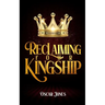 Reclaiming Your Kingship