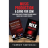 Music Production & DJing for EDM: Everything You Need To Know To Become A World Famous EDM DJ & Music Producer (Two Book Bundle)