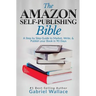 The Amazon Self-Publishing Bible: A Step-By-Step Guide to Market, Write & Publish Your Book in 90 Days