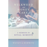 Milkweed and Honey Cake: A Memoir in Ritual Moments