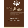 Feasting on the Word Worship Companion: Liturgies for Year A, Volume 2: Trinity Sunday Through Reign of Christ