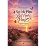 Not My Plan, But God's Purpose