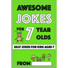 Awesome Jokes for 7 Year Olds: Silly Jokes for Kids Aged 7
