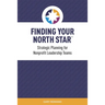 Finding Your North Star: A practical, successful approach for nonprofit strategic planning