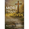 More Than Forgiven: Freedom, Identity, and Rest Through Union With Jesus