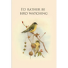 I'd rather be bird watching: Gifts For Birdwatchers - a great logbook, diary or notebook for tracking bird species. 120 pages
