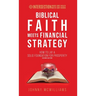 Biblical Faith Meets Financial Strategy: How to Lay a Solid Foundation for Prosperity