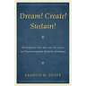Dream! Create! Sustain!: Mastering the Art and Science of Transforming School Systems