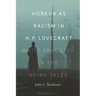 Horror as Racism in H. P. Lovecraft: White Fragility in the Weird Tales