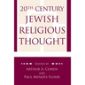 20th Century Jewish Religious Thought: Original Essays on Critical Concepts, Movements, and Beliefs