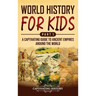 World History for Kids Part 1: A Captivating Guide to Ancient Empires around the World