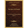The Story Of Daniel: For The Use Of Young People (1873)