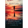 Prelude on the Babylonian Captivity of the Church: Theological Treatise on Sacraments of the Catholic Church