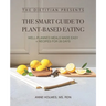 The Dietitian Presents - The Smart Guide to Plant-Based Eating: Well-Planned Meals Made Easy + Recipes for 28 Days