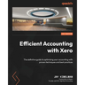 Efficient Accounting with Xero: The definitive guide to optimizing your accounting with proven techniques and best practices